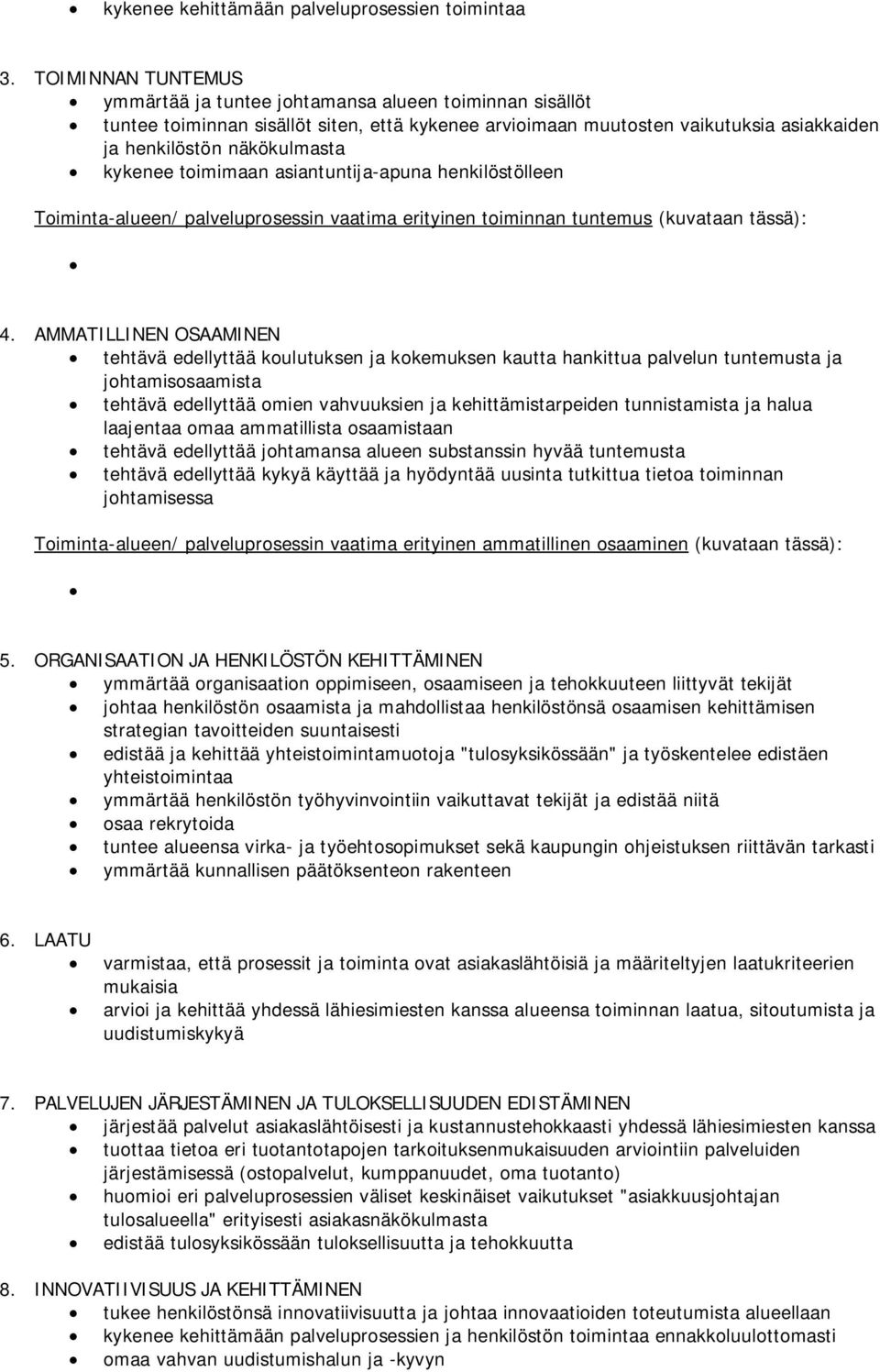 kykenee toimimaan asiantuntija-apuna henkilöstölleen Toiminta-alueen/ palveluprosessin vaatima erityinen toiminnan tuntemus (kuvataan tässä): 4.