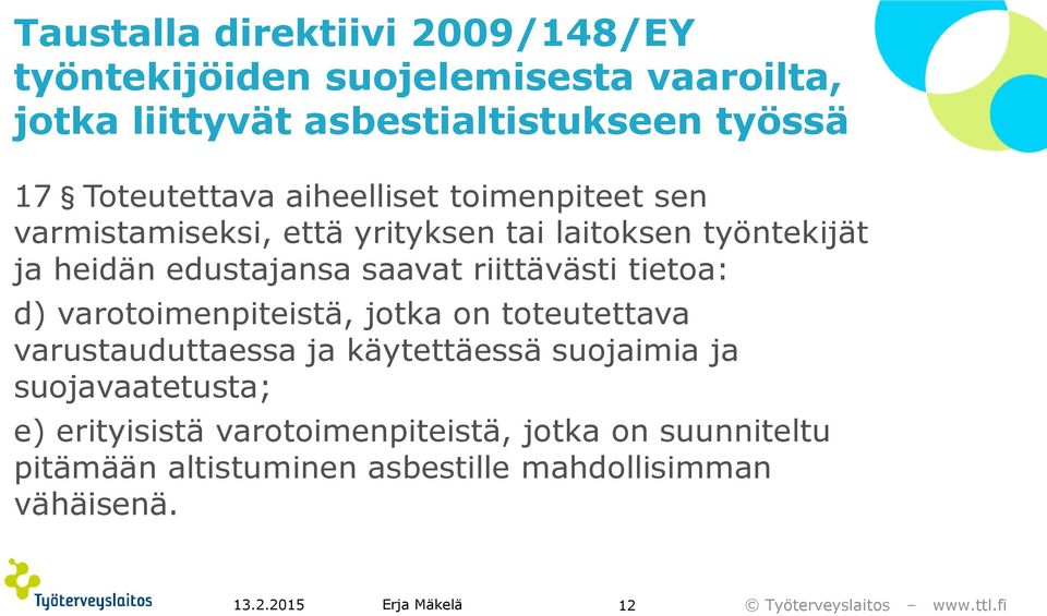 saavat riittävästi tietoa: d) varotoimenpiteistä, jotka on toteutettava varustauduttaessa ja käytettäessä suojaimia ja