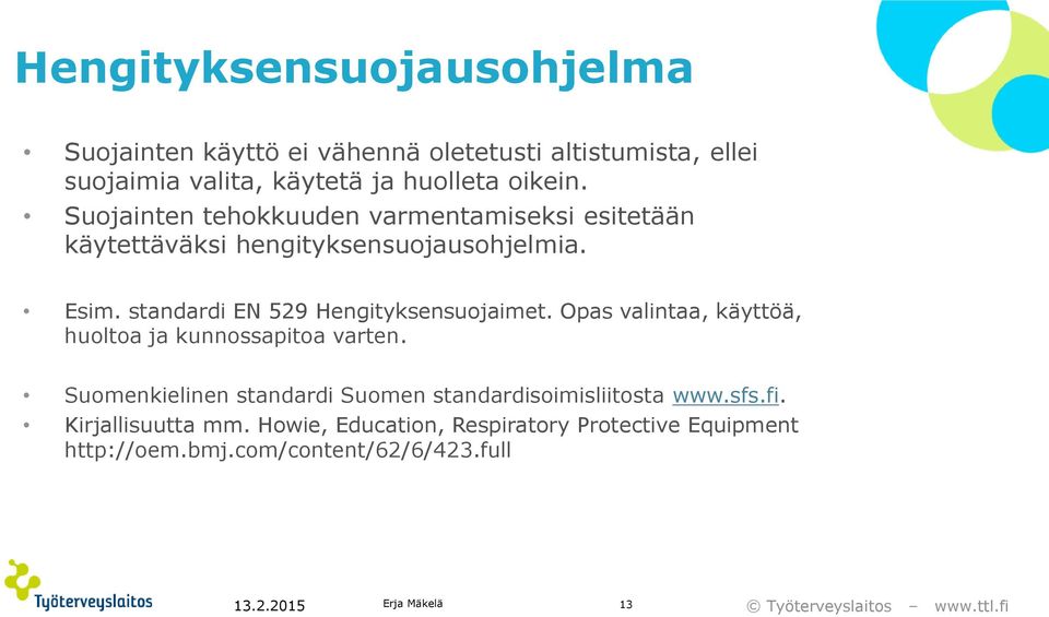 standardi EN 529 Hengityksensuojaimet. Opas valintaa, käyttöä, huoltoa ja kunnossapitoa varten.