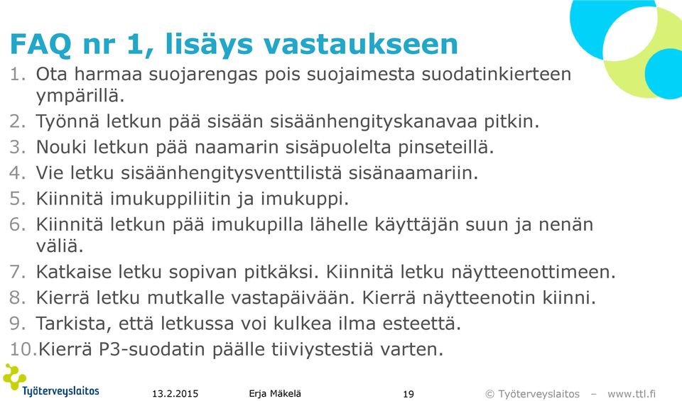 Vie letku sisäänhengitysventtilistä sisänaamariin. 5. Kiinnitä imukuppiliitin ja imukuppi. 6.