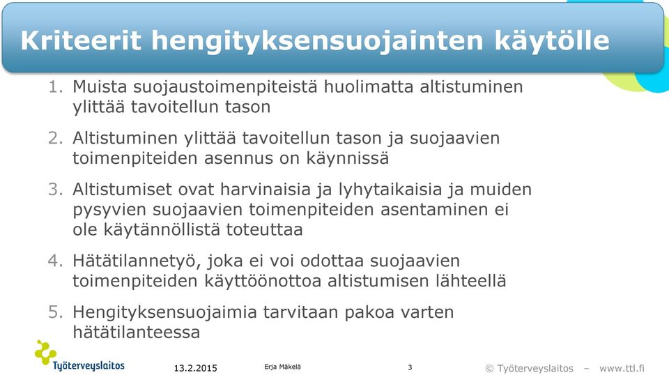 Altistumiset ovat harvinaisia ja lyhytaikaisia ja muiden pysyvien suojaavien toimenpiteiden asentaminen ei ole käytännöllistä