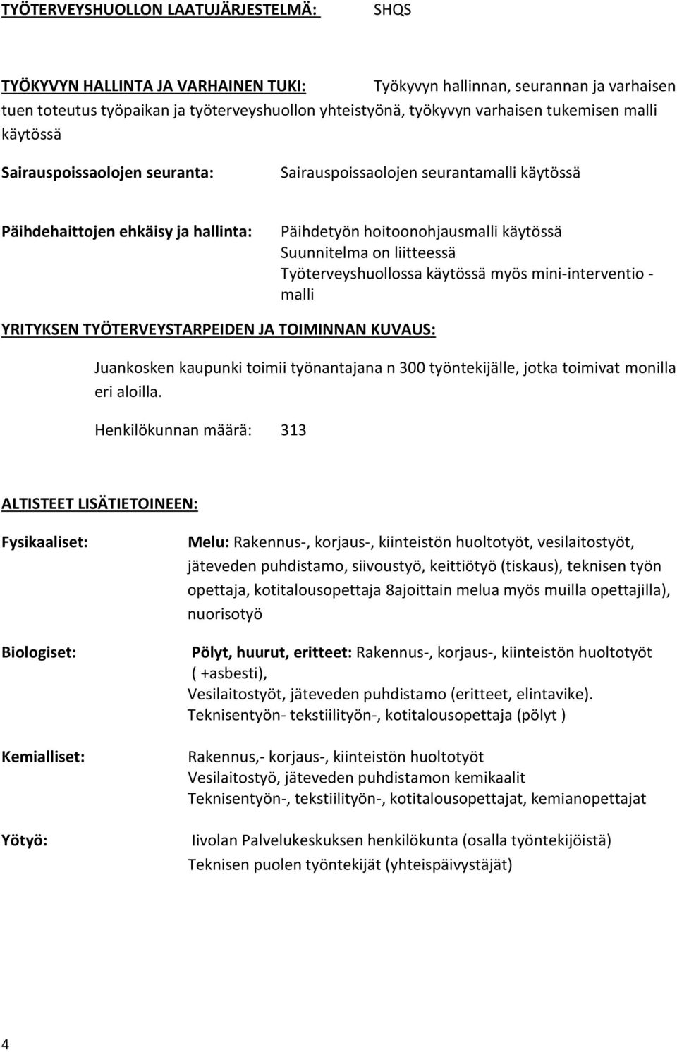 Työterveyshuollossa käytössä myös mini-interventio - malli YRITYKSEN TYÖTERVEYSTARPEIDEN JA TOIMINNAN KUVAUS: Juankosken kaupunki toimii työnantajana n 300 työntekijälle, jotka toimivat monilla eri