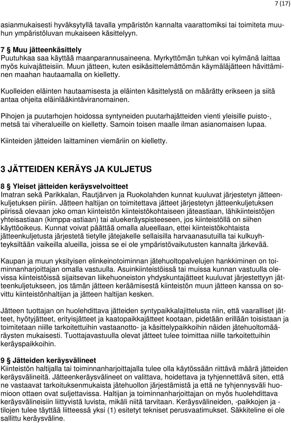 Muun jätteen, kuten esikäsittelemättömän käymäläjätteen hävittäminen maahan hautaamalla on kielletty.