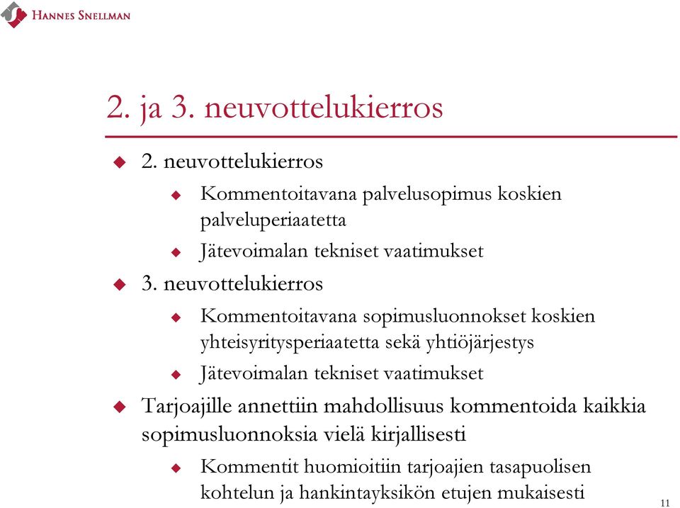 neuvottelukierros Kommentoitavana sopimusluonnokset koskien yhteisyritysperiaatetta sekä yhtiöjärjestys Jätevoimalan