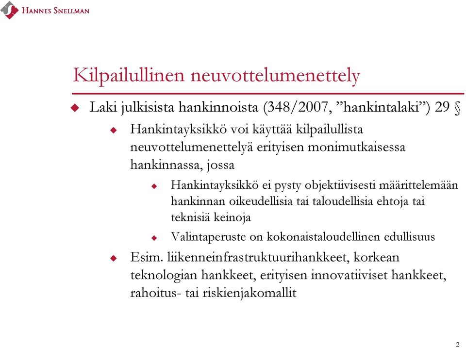 määrittelemään hankinnan oikeudellisia tai taloudellisia ehtoja tai teknisiä keinoja Valintaperuste on kokonaistaloudellinen