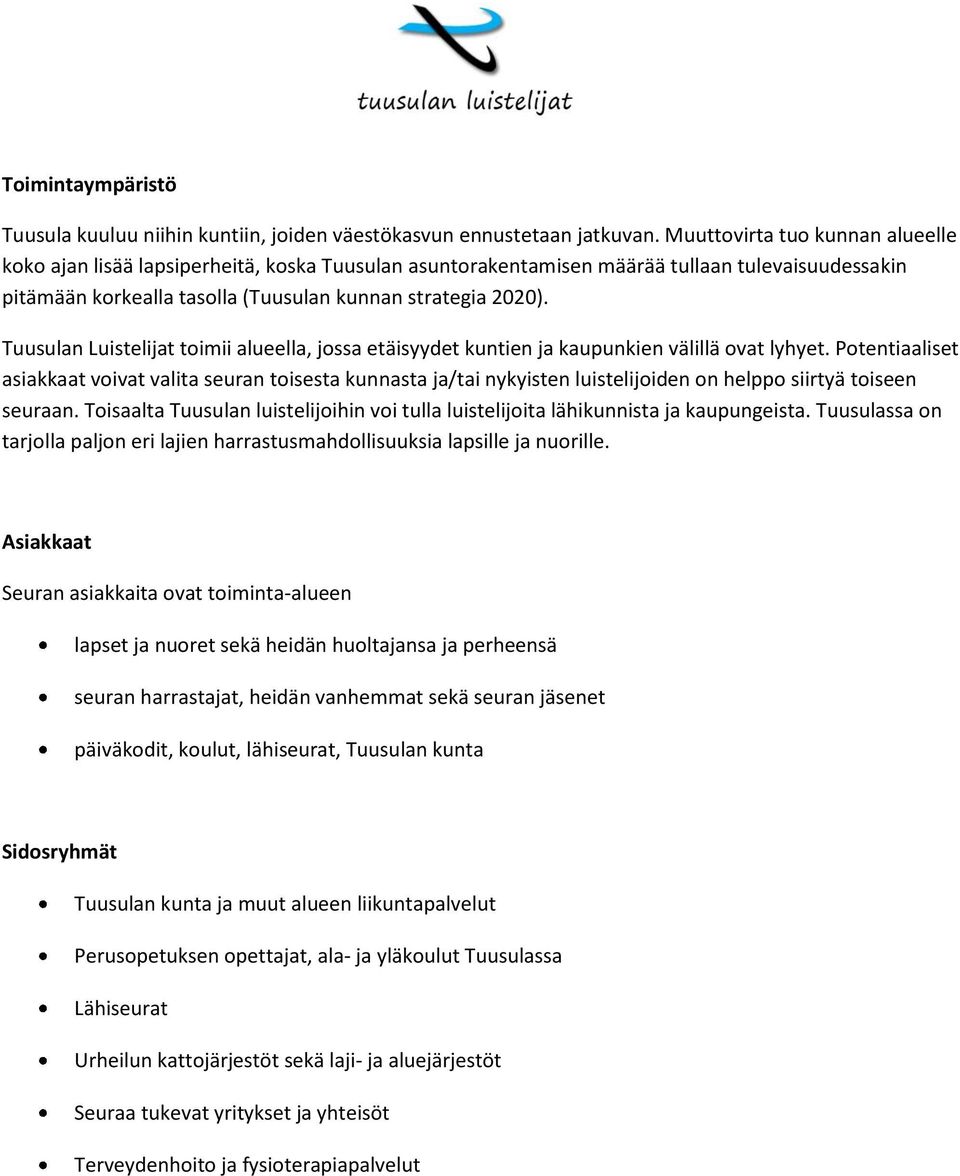 Tuusulan Luistelijat toimii alueella, jossa etäisyydet kuntien ja kaupunkien välillä ovat lyhyet.