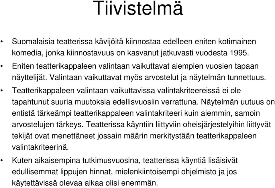 Teatterikappaleen valintaan vaikuttavissa valintakriteereissä ei ole tapahtunut suuria muutoksia edellisvuosiin verrattuna.