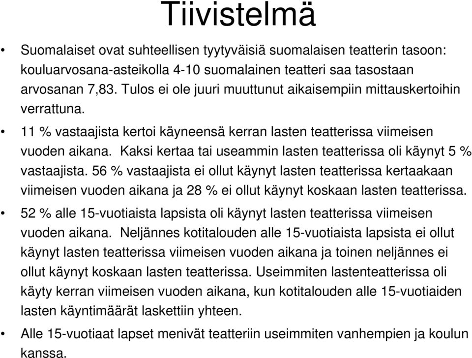 Kaksi kertaa tai useammin lasten teatterissa oli käynyt 5 % vastaajista.