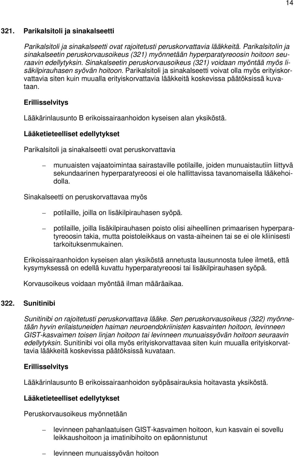 Sinakalseetin peruskorvausoikeus (321) voidaan myöntää myös lisäkilpirauhasen syövän hoitoon.