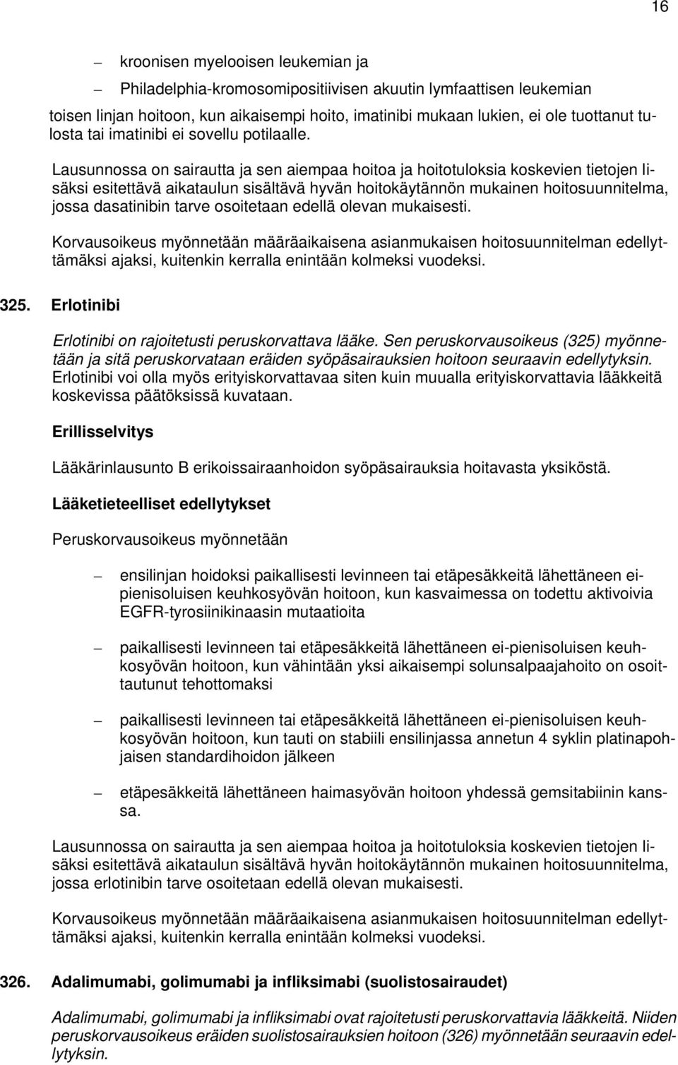 ajaksi, kuitenkin kerralla enintään kolmeksi vuodeksi. 325. Erlotinibi Erlotinibi on rajoitetusti peruskorvattava lääke.