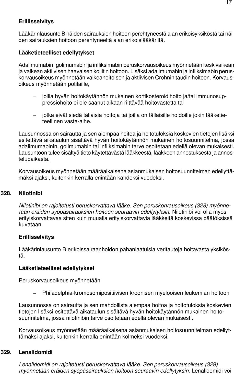 Lisäksi adalimumabin ja infliksimabin peruskorvausoikeus myönnetään vaikeahoitoisen ja aktiivisen Crohnin taudin hoitoon.