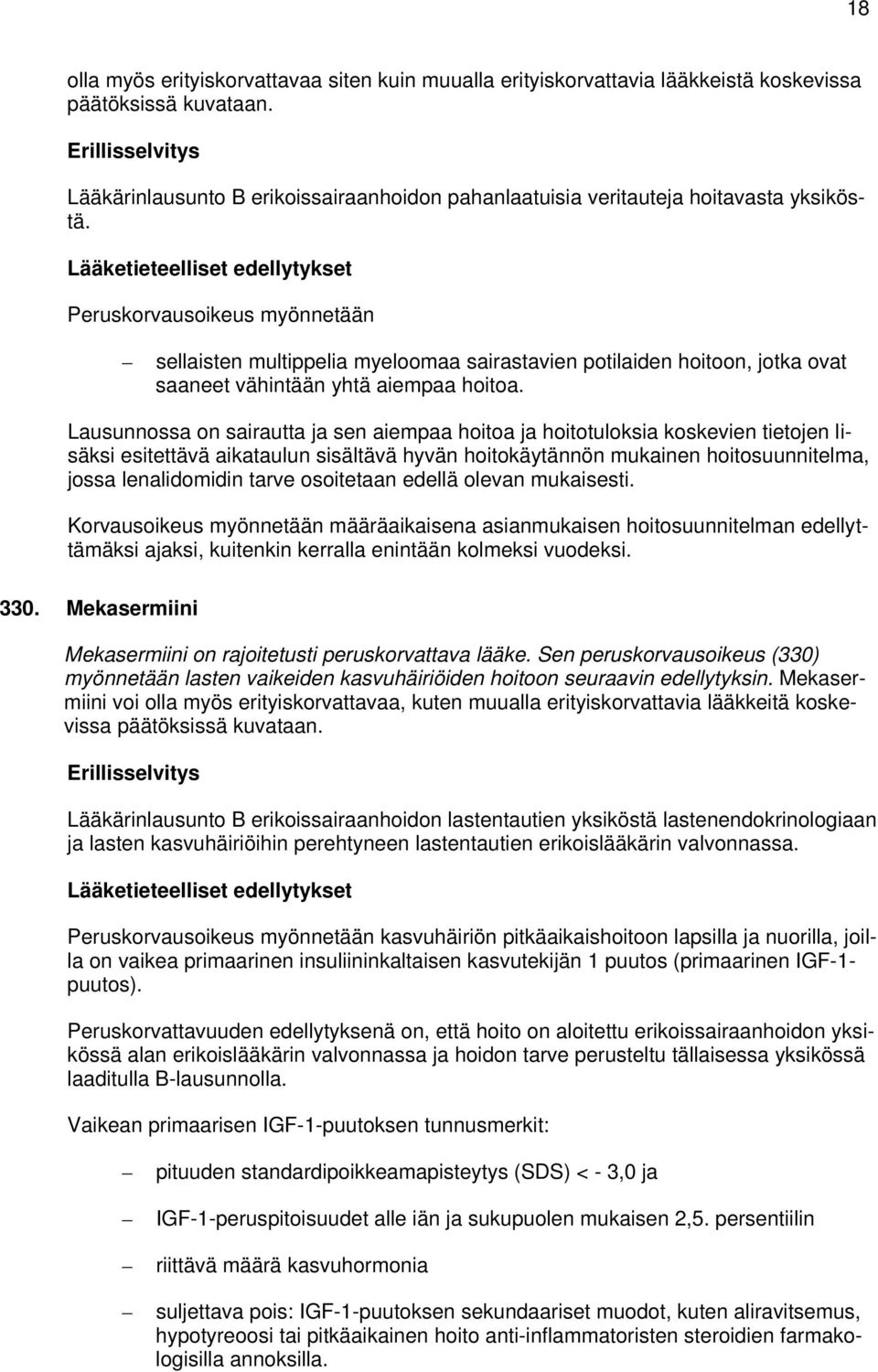 Peruskorvausoikeus myönnetään sellaisten multippelia myeloomaa sairastavien potilaiden hoitoon, jotka ovat saaneet vähintään yhtä aiempaa hoitoa.