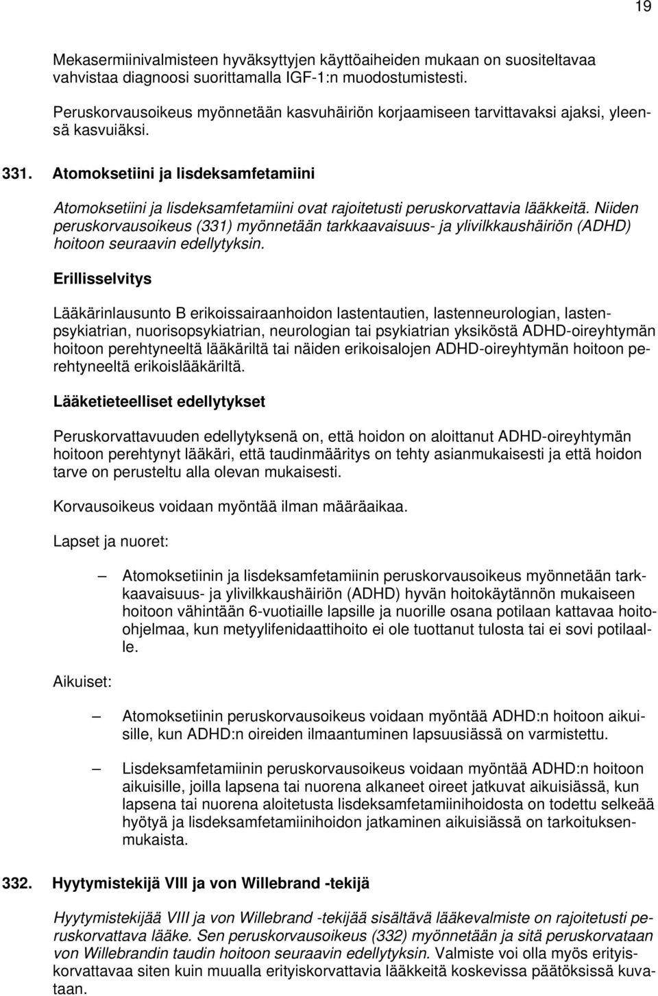 Atomoksetiini ja lisdeksamfetamiini Atomoksetiini ja lisdeksamfetamiini ovat rajoitetusti peruskorvattavia lääkkeitä.