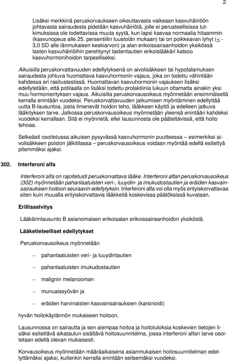 persentiilin luustoiän mukaan) tai on poikkeavan lyhyt (< - 3,0 SD alle iänmukaisen keskiarvon) ja alan erikoissairaanhoidon yksikössä lasten kasvuhäiriöihin perehtynyt lastentautien erikoislääkäri