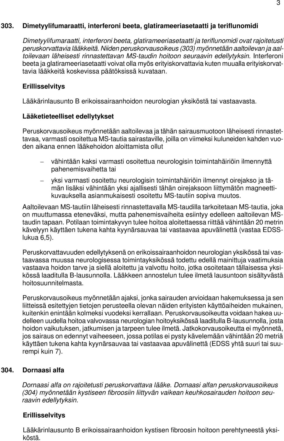 lääkkeitä. Niiden peruskorvausoikeus (303) myönnetään aaltoilevan ja aaltoilevaan läheisesti rinnastettavan MS-taudin hoitoon seuraavin edellytyksin.