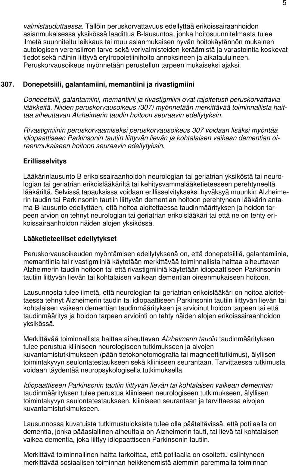 hoitokäytännön mukainen autologisen verensiirron tarve sekä verivalmisteiden keräämistä ja varastointia koskevat tiedot sekä näihin liittyvä erytropoietiinihoito annoksineen ja aikatauluineen.