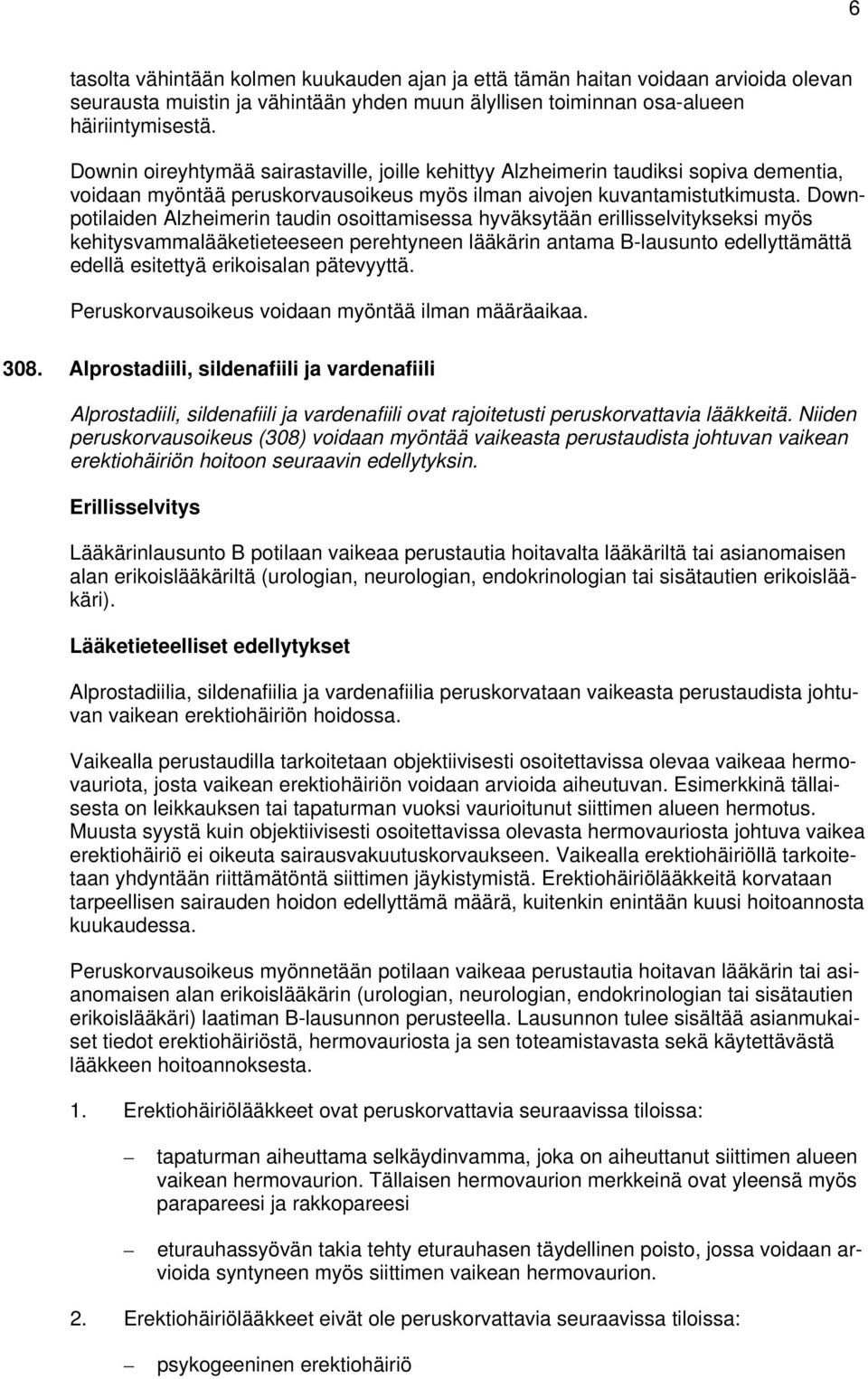 Downpotilaiden Alzheimerin taudin osoittamisessa hyväksytään erillisselvitykseksi myös kehitysvammalääketieteeseen perehtyneen lääkärin antama B-lausunto edellyttämättä edellä esitettyä erikoisalan