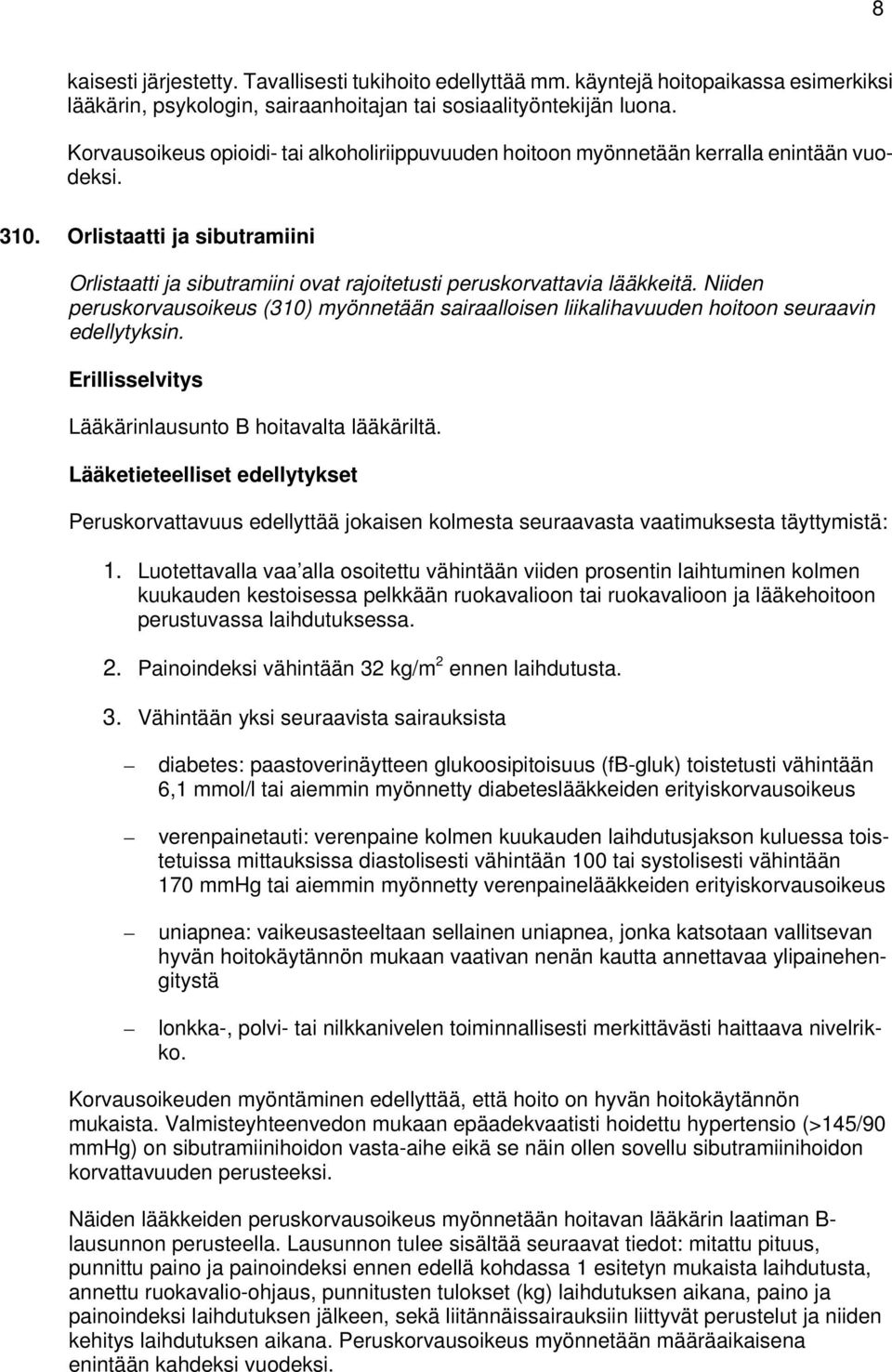 Orlistaatti ja sibutramiini Orlistaatti ja sibutramiini ovat rajoitetusti peruskorvattavia lääkkeitä.