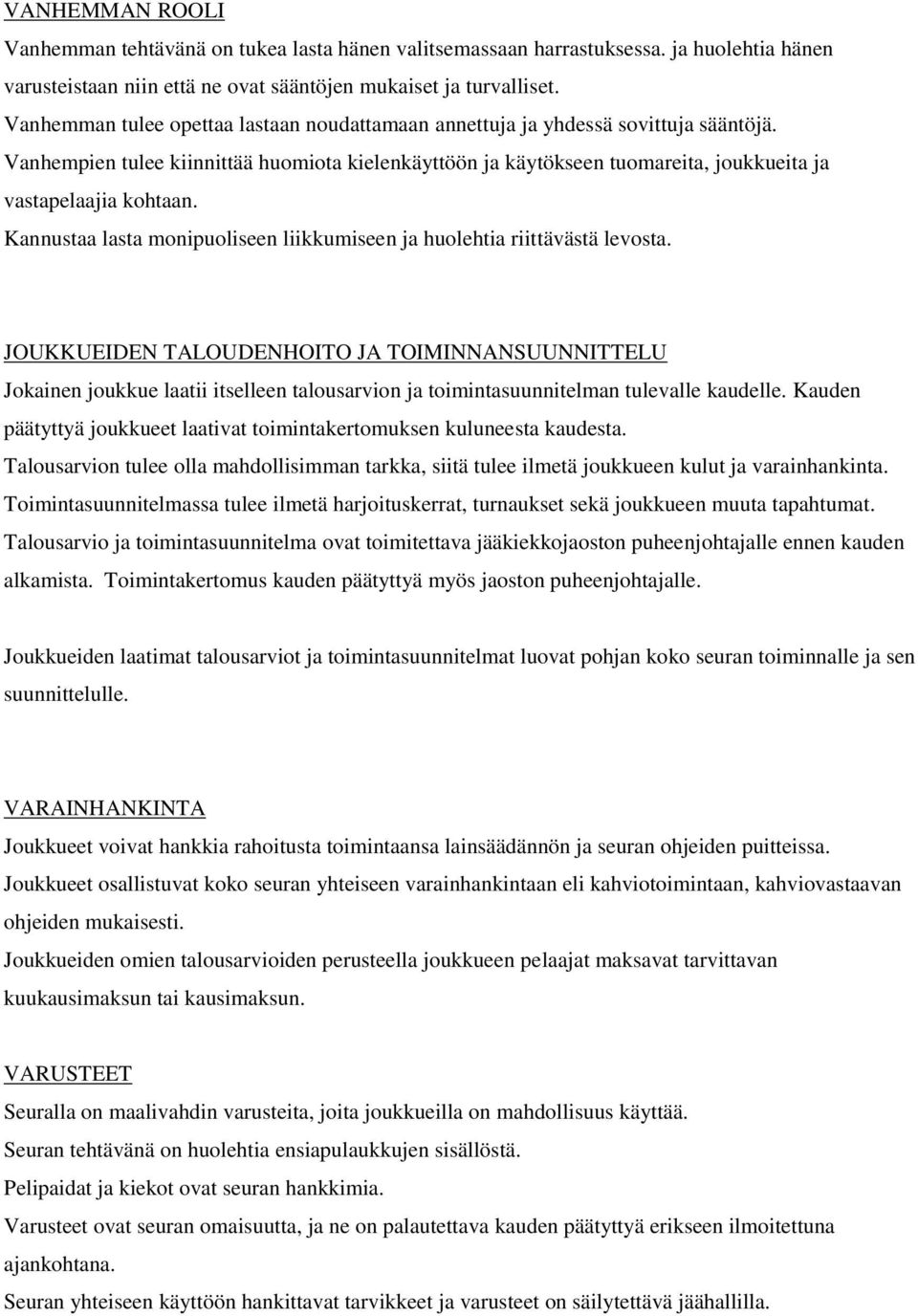 Kannustaa lasta monipuoliseen liikkumiseen ja huolehtia riittävästä levosta.