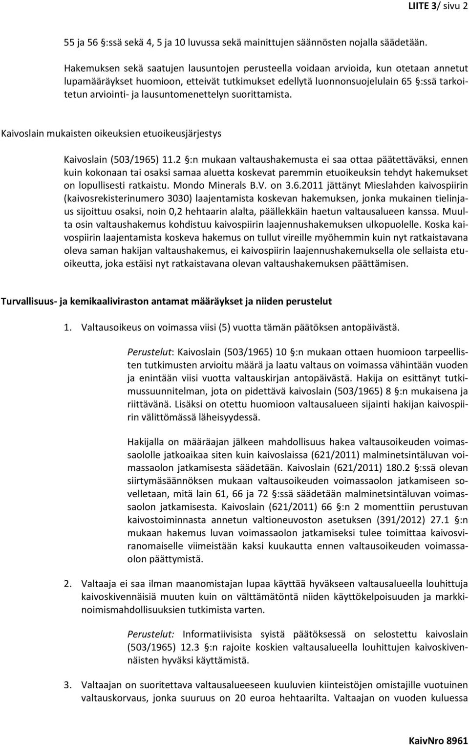 lausuntomenettelyn suorittamista. Kaivoslain mukaisten oikeuksien etuoikeusjärjestys Kaivoslain (503/1965) 11.
