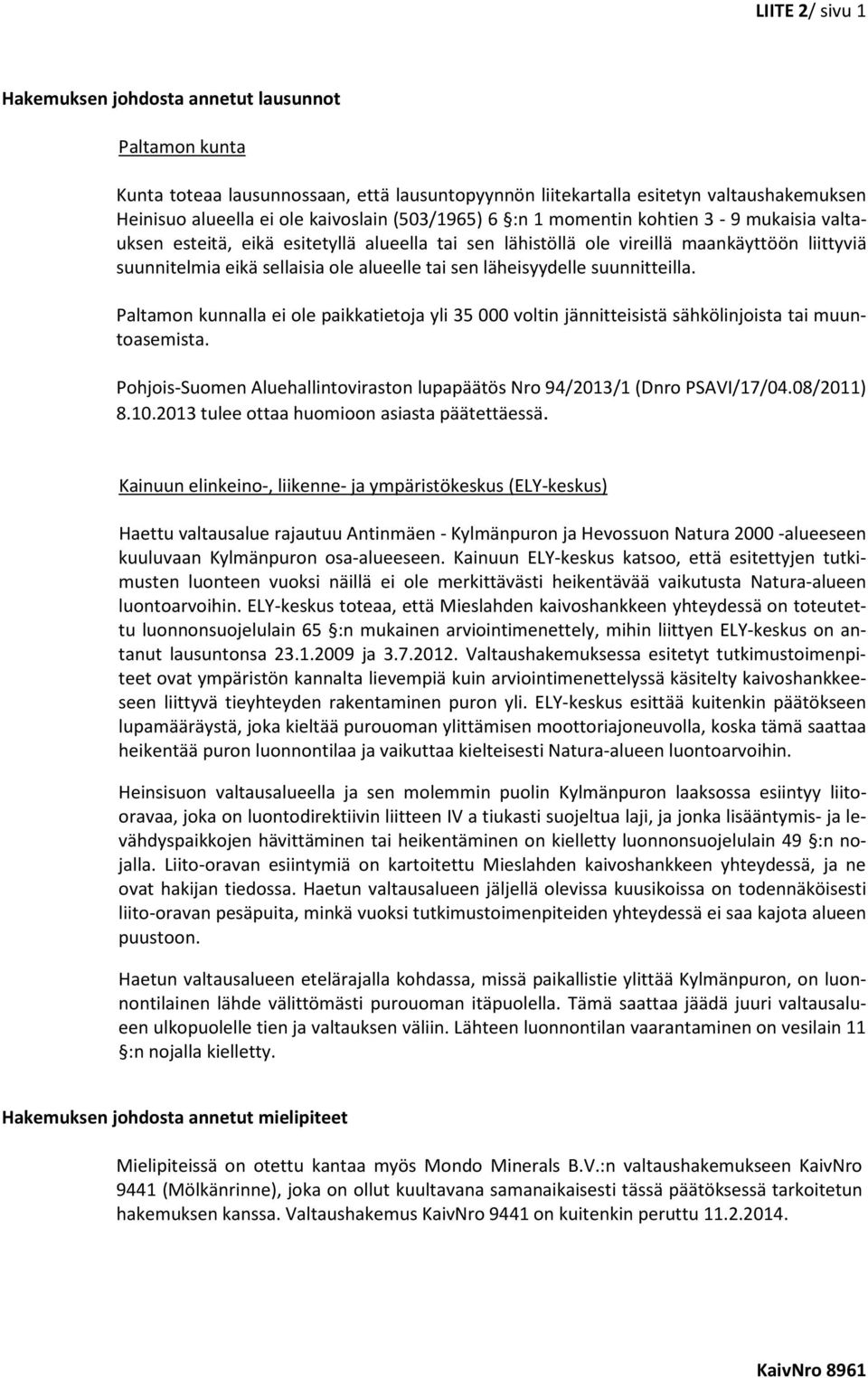 läheisyydelle suunnitteilla. Paltamon kunnalla ei ole paikkatietoja yli 35 000 voltin jännitteisistä sähkölinjoista tai muuntoasemista.