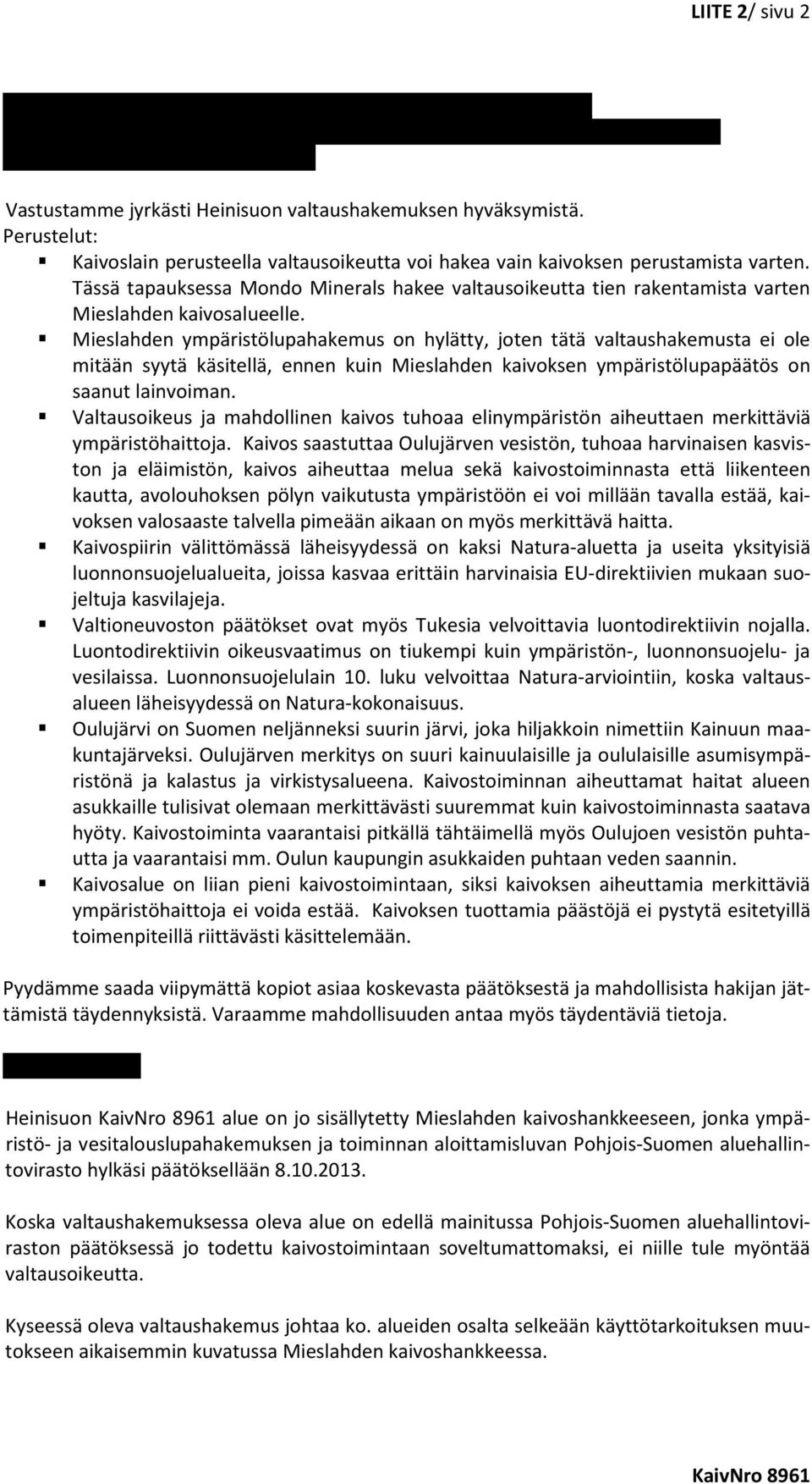 Tässä tapauksessa Mondo Minerals hakee valtausoikeutta tien rakentamista varten Mieslahden kaivosalueelle.