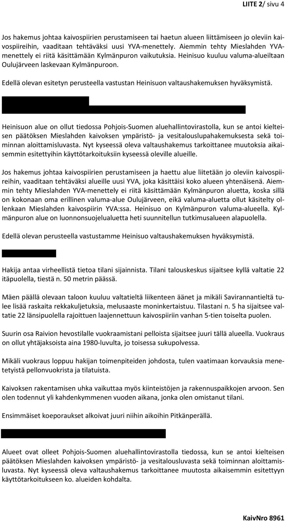 Edellä olevan esitetyn perusteella vastustan Heinisuon valtaushakemuksen hyväksymistä.