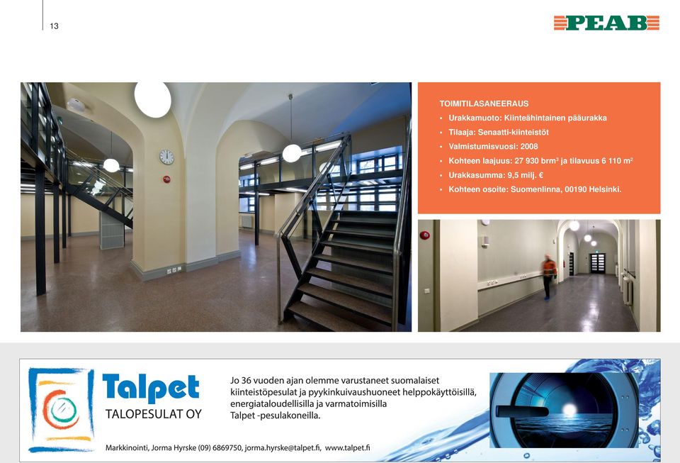 2008 Kohteen laajuus: 27 930 brm 3 ja tilavuus 6 110 m 2