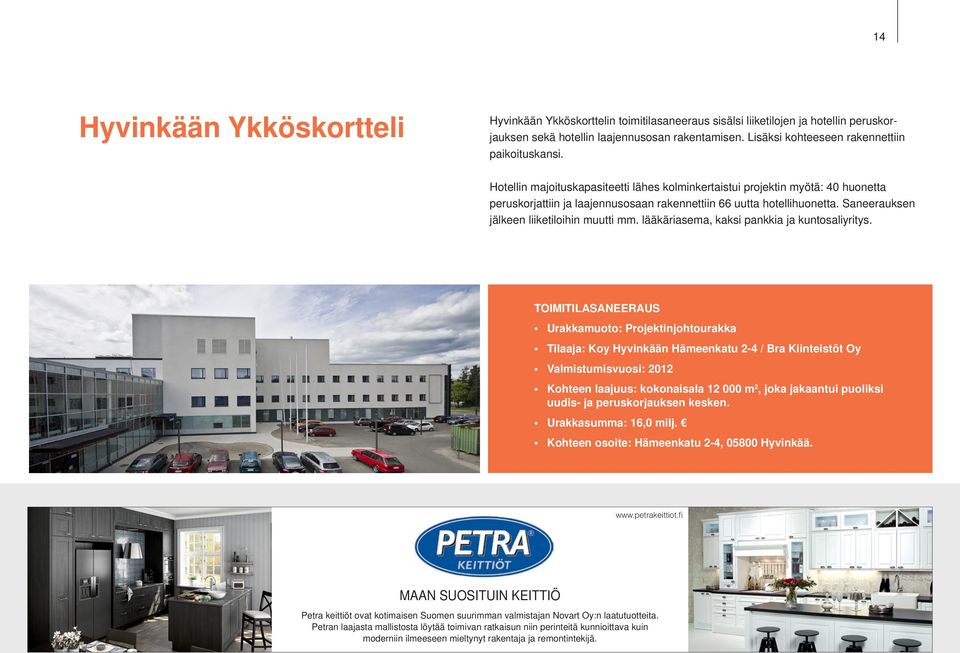 Hotellin majoituskapasiteetti lähes kolminkertaistui projektin myötä: 40 huonetta peruskorjattiin ja laajennusosaan rakennettiin 66 uutta hotellihuonetta. Saneerauksen jälkeen liiketiloihin muutti mm.