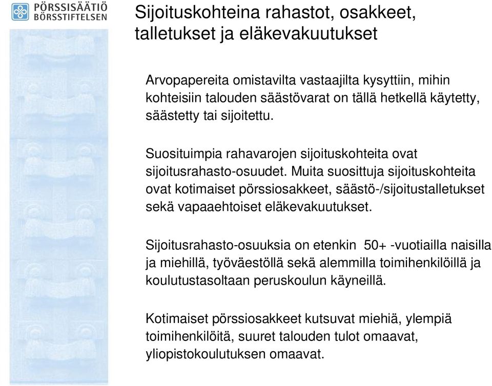 Muita suosittuja sijoituskohteita ovat kotimaiset pörssiosakkeet, säästö-/sijoitustalletukset sekä vapaaehtoiset eläkevakuutukset.