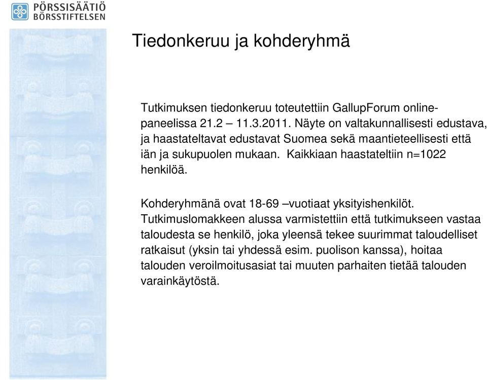 Kaikkiaan haastateltiin n=1022 henkilöä. Kohderyhmänä ovat 18-69 vuotiaat yksityishenkilöt.