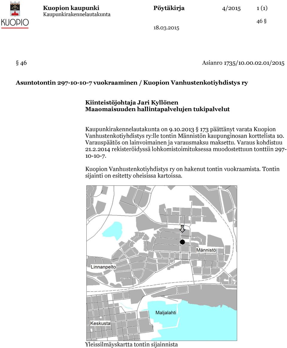 9.10.2013 173 päättänyt varata Kuopion Vanhustenkotiyhdistys ry:lle tontin Männistön kaupunginosan korttelista 10.