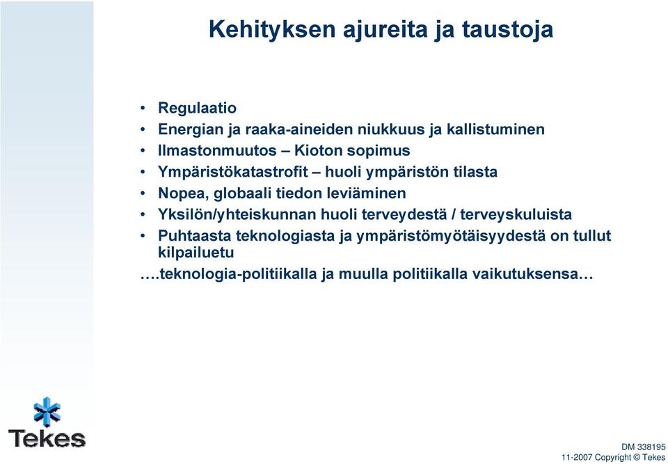 leviäminen Yksilön/yhteiskunnan huli terveydestä / terveyskuluista Puhtaasta teknlgiasta ja