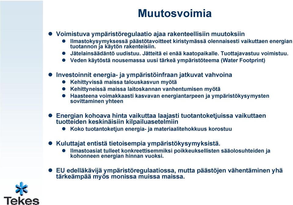 Veden käytöstä nusemassa uusi tärkeä ympäristöteema (Water Ftprint) Investinnit energia- ja ympäristöinfraan jatkuvat vahvina Kehittyvissä maissa taluskasvun myötä Kehittyneissä maissa laitskannan
