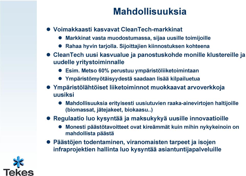 Mets 60% perustuu ympäristöliiketimintaan Ympäristömyötäisyydestä saadaan lisää kilpailuetua Ympäristölähtöiset liiketiminnt mukkaavat arvverkkja uusiksi Mahdllisuuksia erityisesti