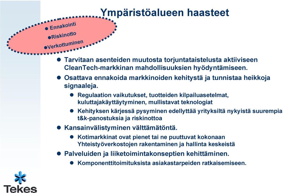 Regulaatin vaikutukset, tutteiden kilpailuasetelmat, kuluttajakäyttäytyminen, mullistavat teknlgiat Kehityksen kärjessä pysyminen edellyttää yrityksiltä nykyistä