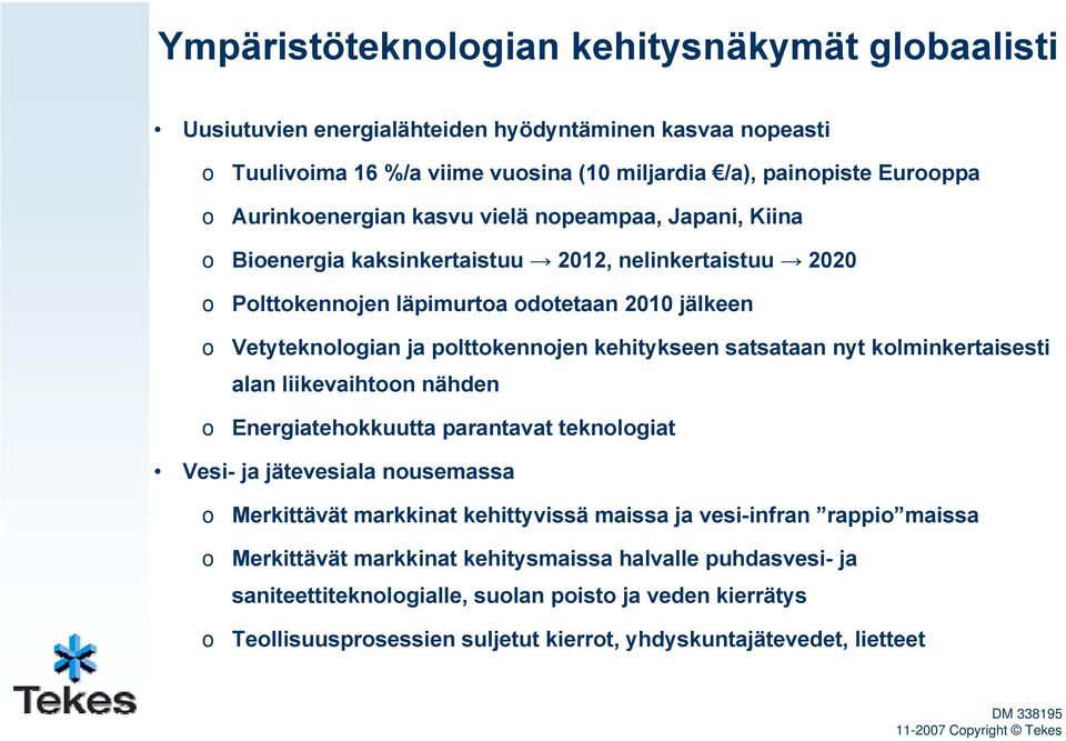 kehitykseen satsataan nyt klminkertaisesti alan liikevaihtn nähden Energiatehkkuutta parantavat teknlgiat Vesi- ja jätevesiala nusemassa Merkittävät markkinat kehittyvissä maissa ja