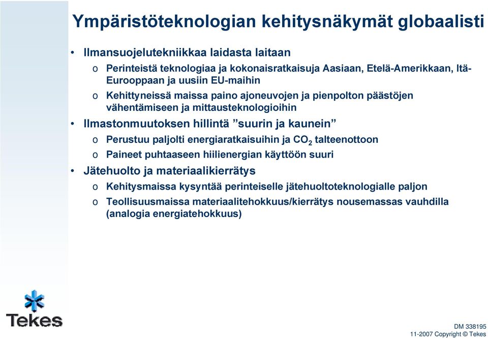 suurin ja kaunein Perustuu paljlti energiaratkaisuihin ja CO 2 talteenttn Paineet puhtaaseen hiilienergian käyttöön suuri Jätehult ja materiaalikierrätys