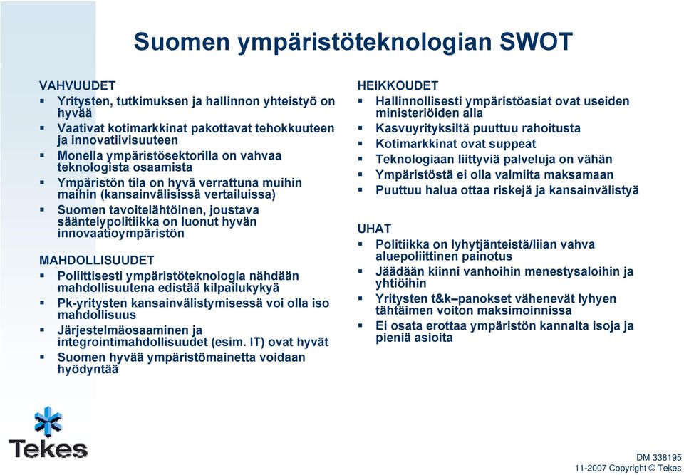 Pliittisesti ympäristöteknlgia nähdään mahdllisuutena edistää kilpailukykyä Pk-yritysten kansainvälistymisessä vi lla is mahdllisuus Järjestelmäsaaminen ja integrintimahdllisuudet (esim.
