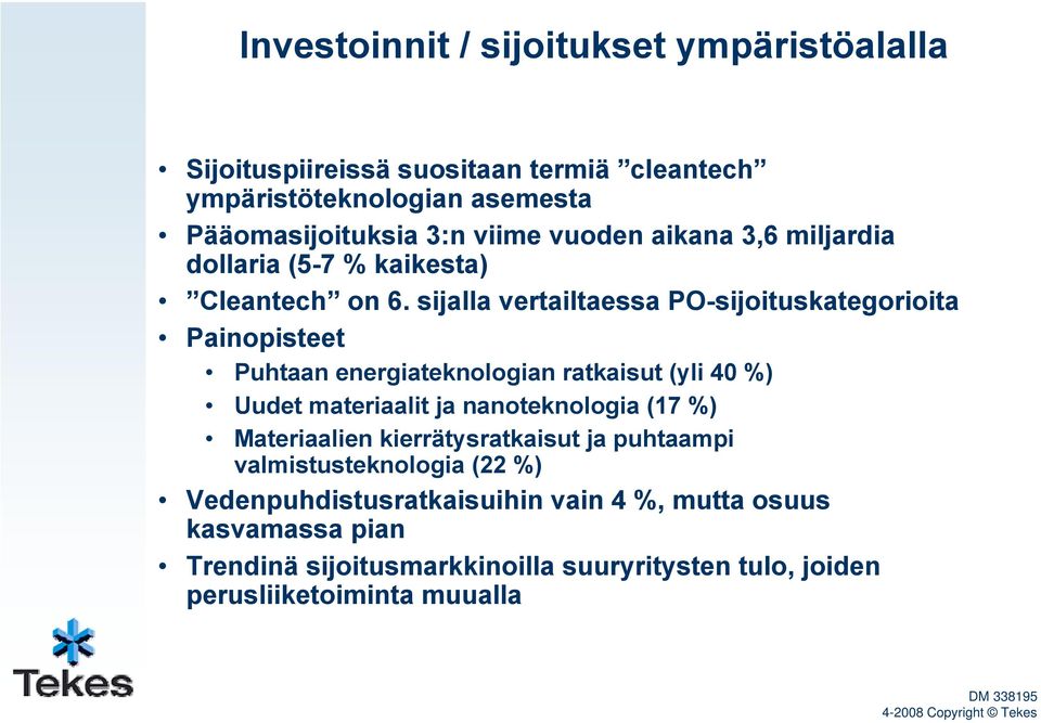 sijalla vertailtaessa PO-sijituskategriita Painpisteet Puhtaan energiateknlgian ratkaisut (yli 40 %) Uudet materiaalit ja nanteknlgia (17 %)