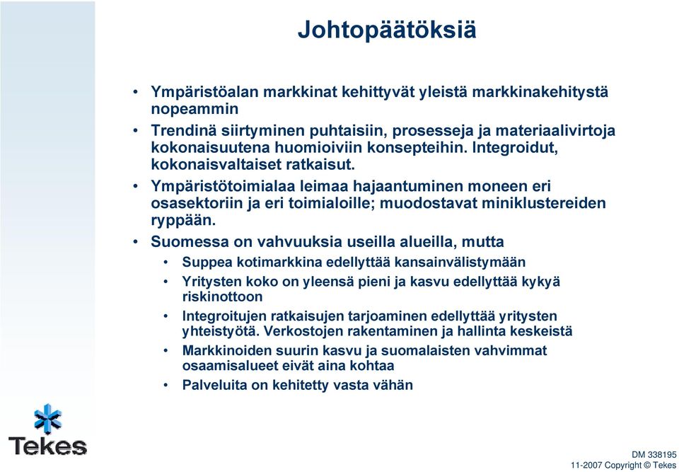 Sumessa n vahvuuksia useilla alueilla, mutta Suppea ktimarkkina edellyttää kansainvälistymään Yritysten kk n yleensä pieni ja kasvu edellyttää kykyä riskinttn Integritujen