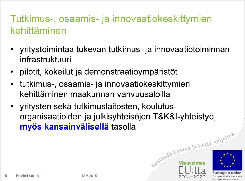 ja innovaatiokeskittymien kehittäminen maakunnan vahvuusaloilla yritysten sekä tutkimuslaitosten,