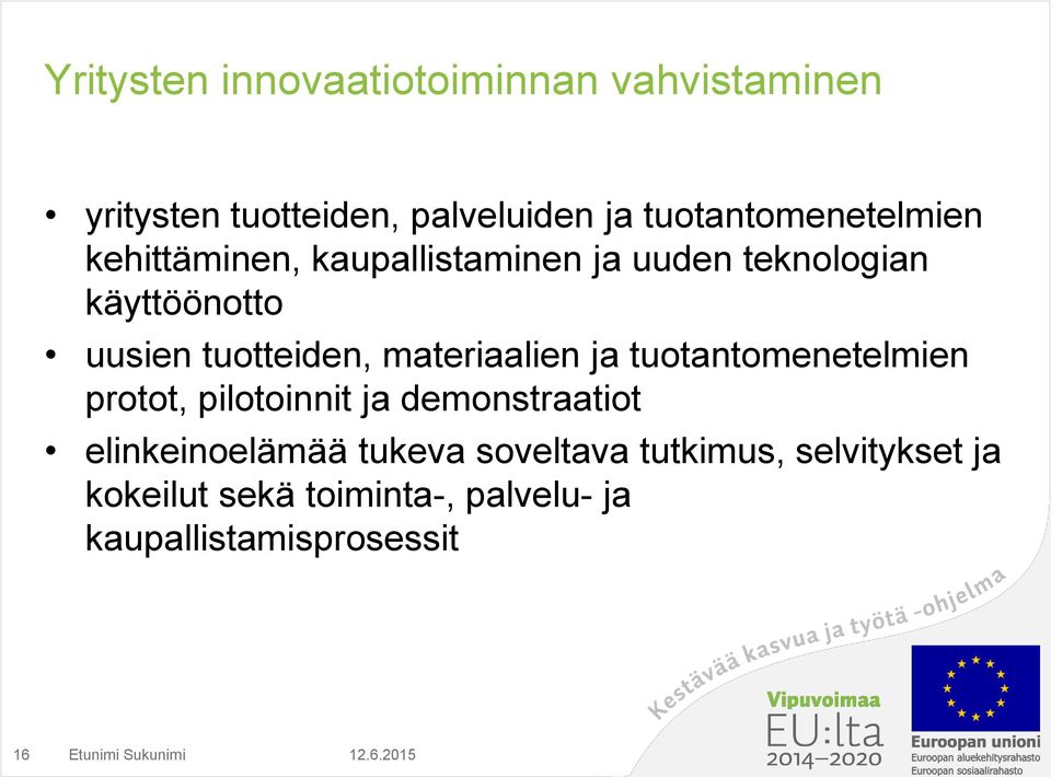 tuotteiden, materiaalien ja tuotantomenetelmien protot, pilotoinnit ja demonstraatiot