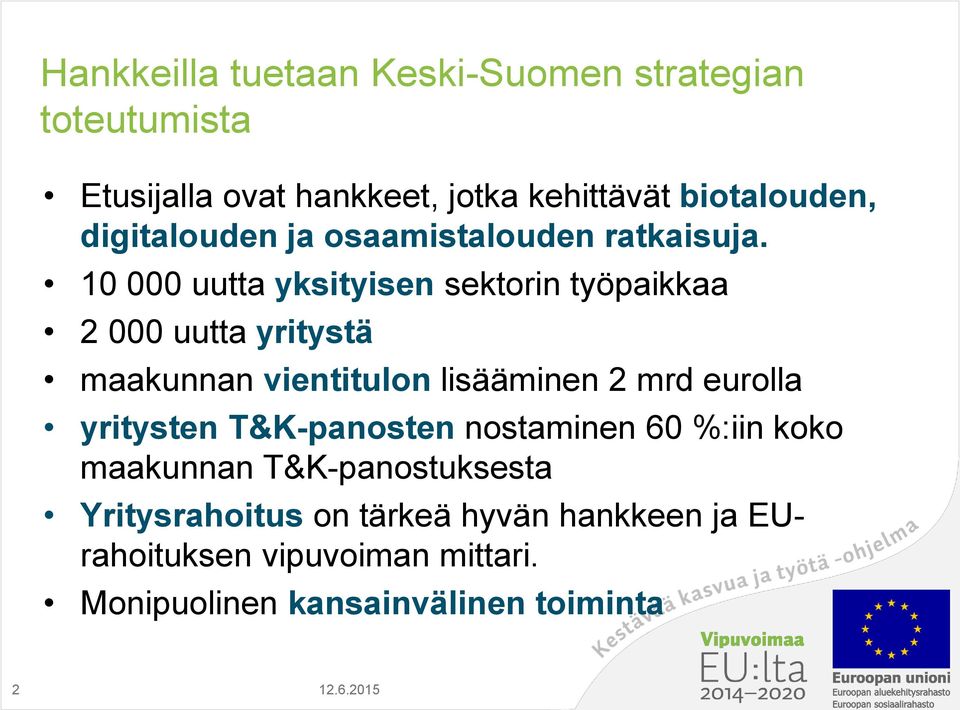 10 000 uutta yksityisen sektorin työpaikkaa 2 000 uutta yritystä maakunnan vientitulon lisääminen 2 mrd eurolla