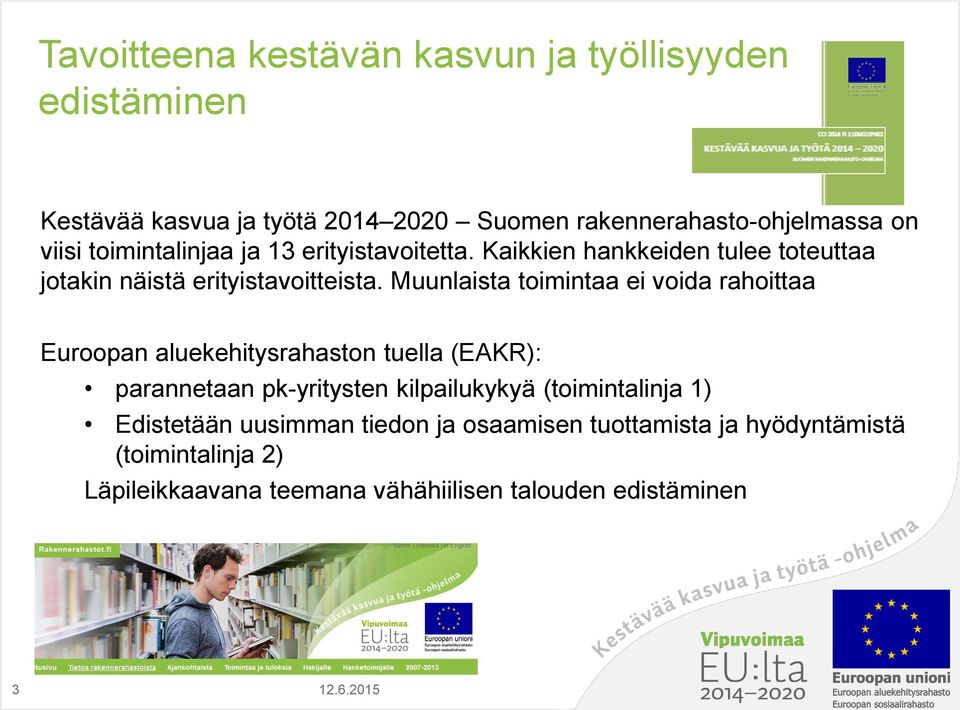 Muunlaista toimintaa ei voida rahoittaa Euroopan aluekehitysrahaston tuella (EAKR): parannetaan pk-yritysten kilpailukykyä (toimintalinja 1)