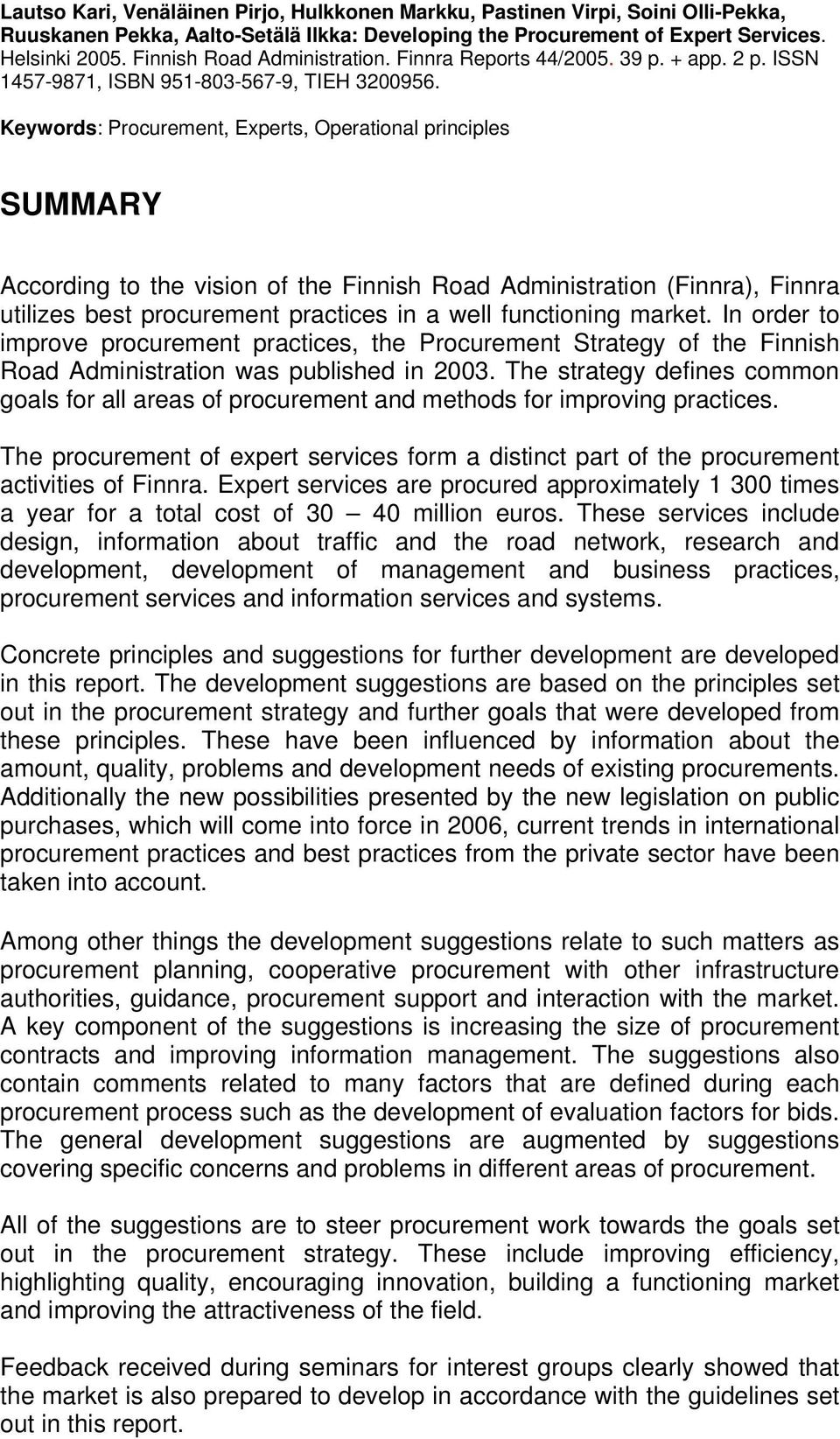 Keywords: Procurement, Experts, Operational principles SUMMARY According to the vision of the Finnish Road Administration (Finnra), Finnra utilizes best procurement practices in a well functioning