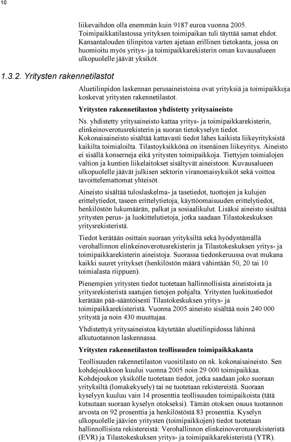 Aluetilinpidon laskennan perusaineistoina ovat yrityksiä ja toimipaikkoja koskevat yritysten rakennetilastot. Yritysten rakennetilaston yhdistetty yritysaineisto Ns.