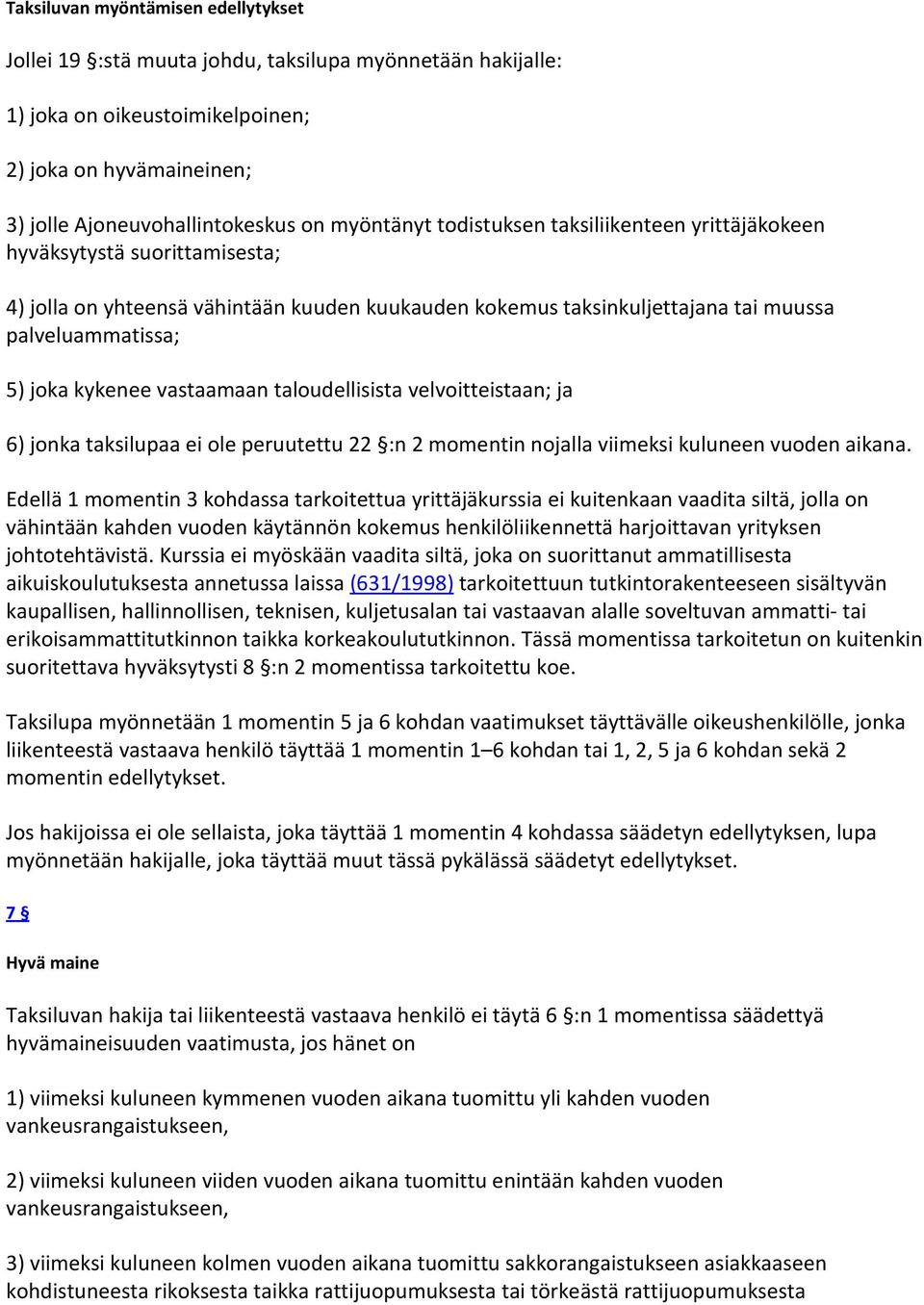 vastaamaan taloudellisista velvoitteistaan; ja 6) jonka taksilupaa ei ole peruutettu 22 :n 2 momentin nojalla viimeksi kuluneen vuoden aikana.