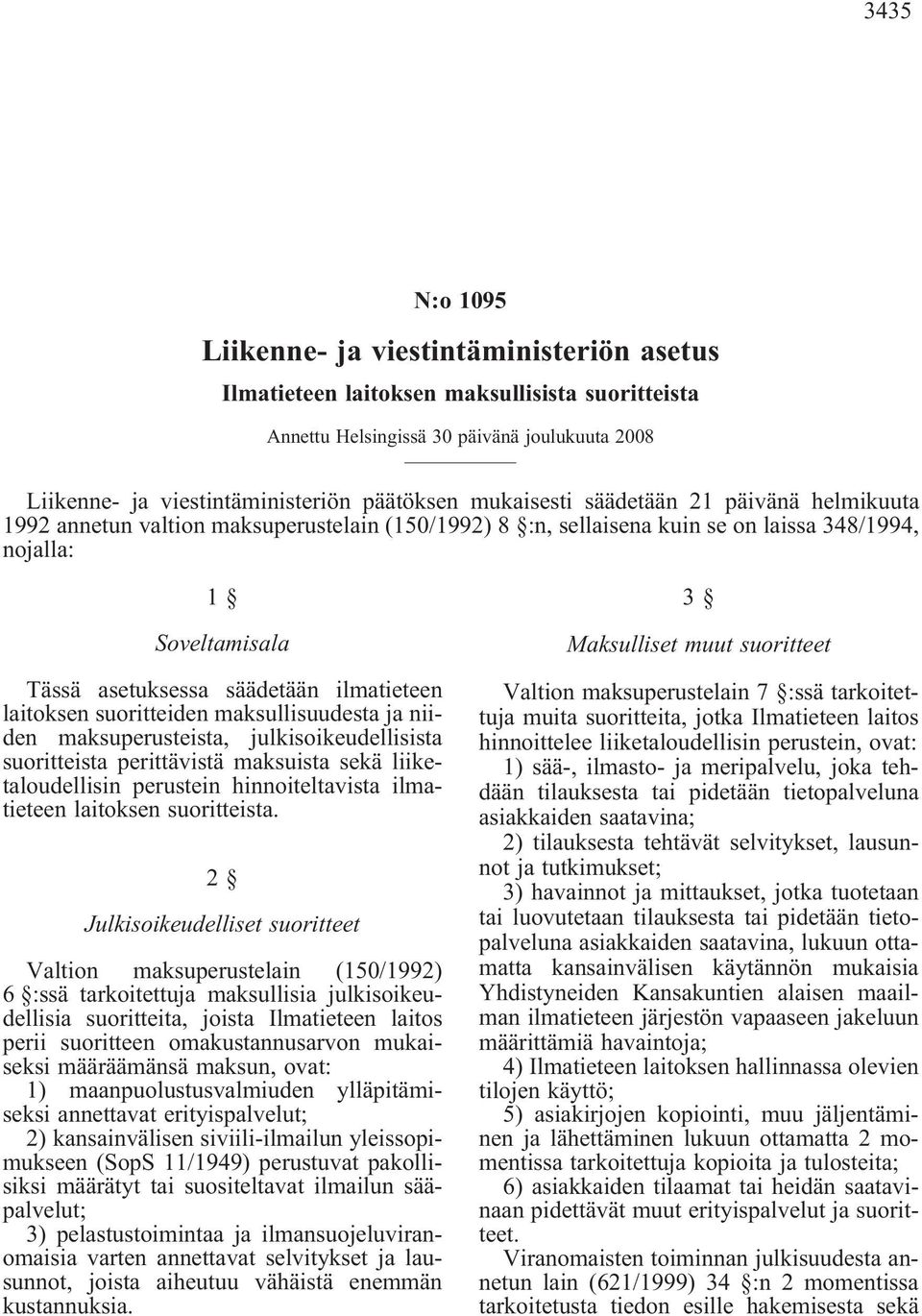 ja niiden maksuperusteista, julkisoikeudellisista suoritteista perittävistä maksuista sekä liiketaloudellisin perustein hinnoiteltavista ilmatieteen laitoksen suoritteista.