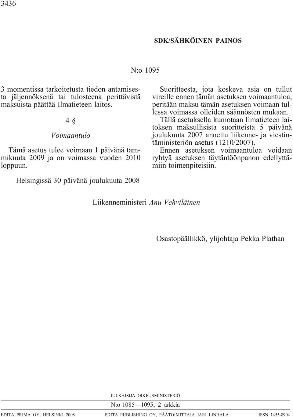 Suoritteesta, jota koskeva asia on tullut vireille ennen tämän asetuksen voimaantuloa, peritään maksu tämän asetuksen voimaan tullessa voimassa olleiden säännösten mukaan.